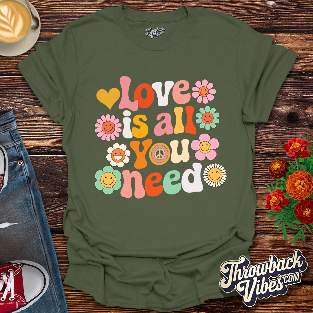 Love is All You Need T-Shirt