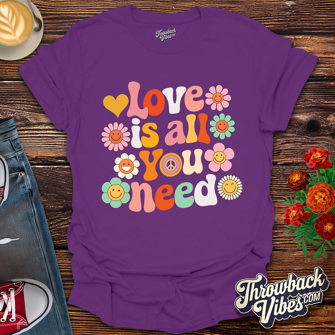 Love is All You Need T-Shirt