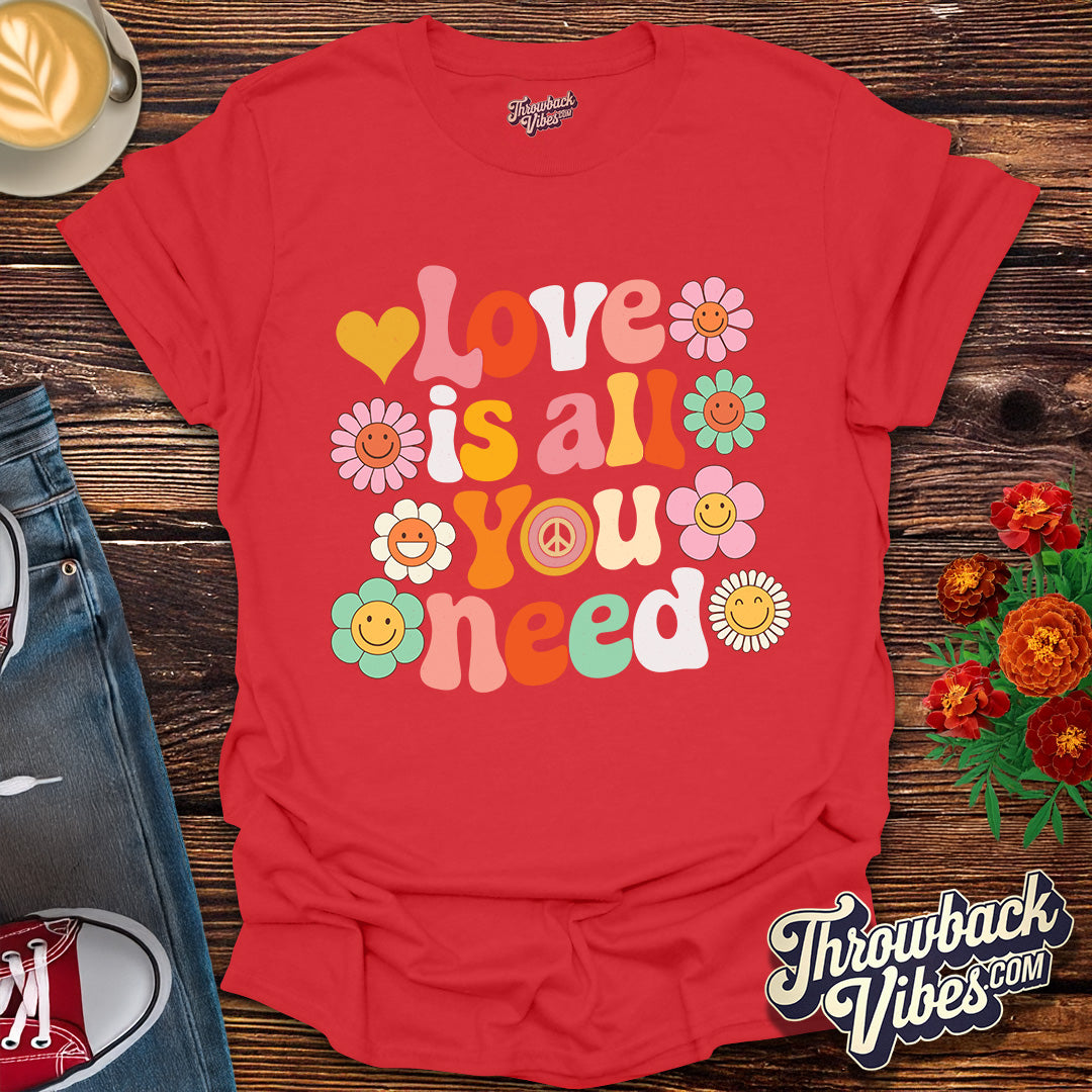 Love is All You Need T-Shirt
