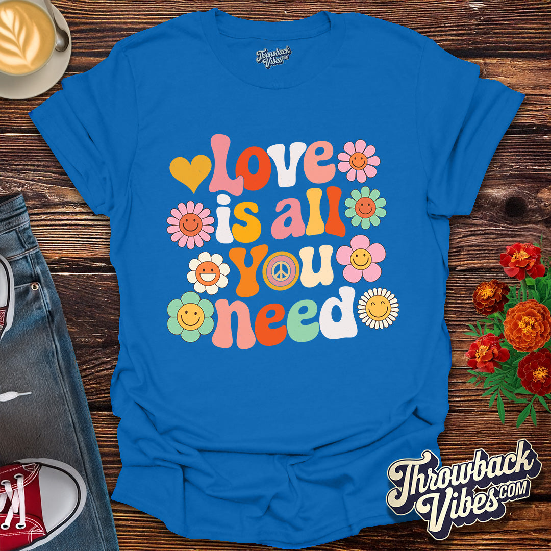 Love is All You Need T-Shirt