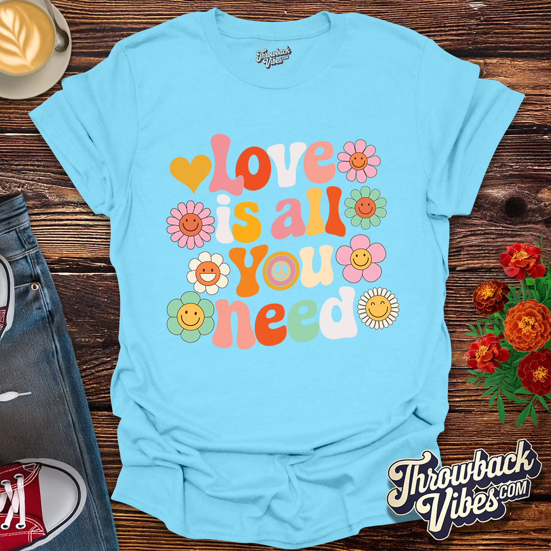 Love is All You Need T-Shirt