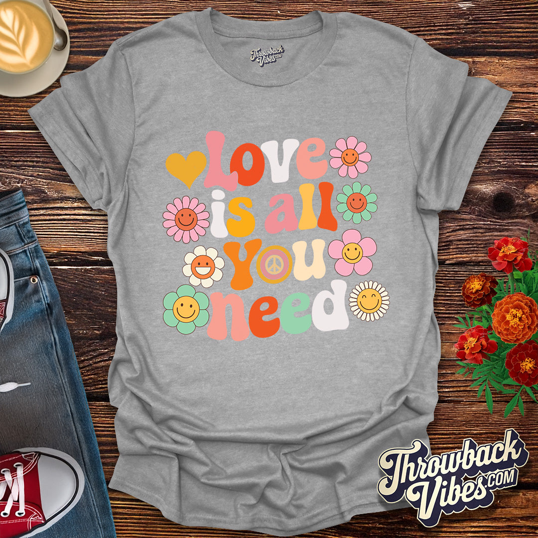Love is All You Need T-Shirt