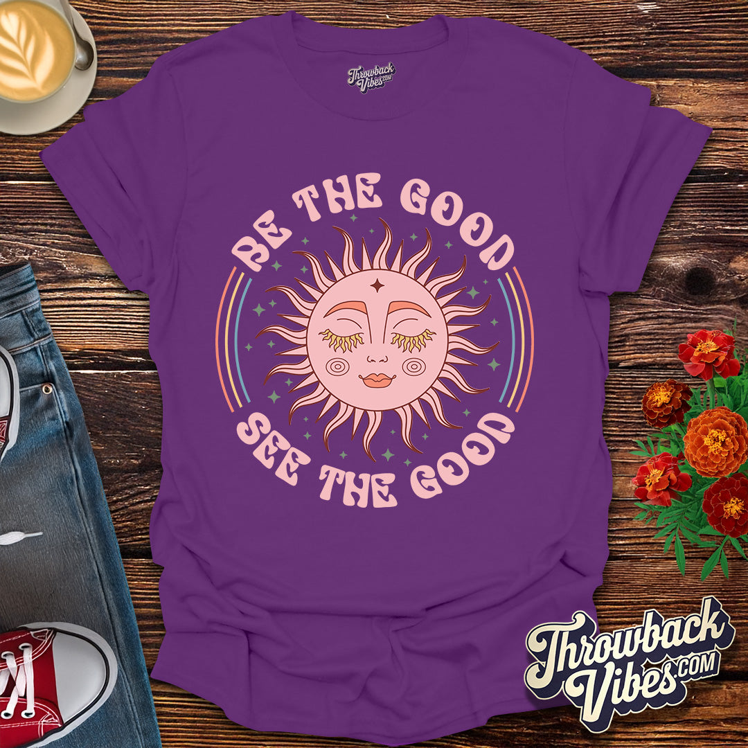 Be the Good, See the Good T-Shirt