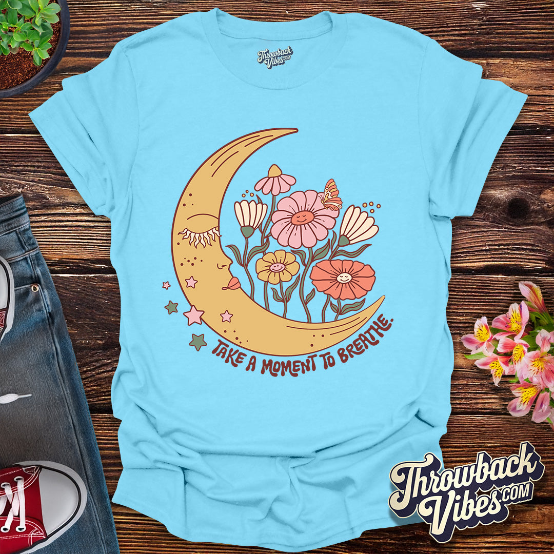 Take a Moment to Breathe T-Shirt