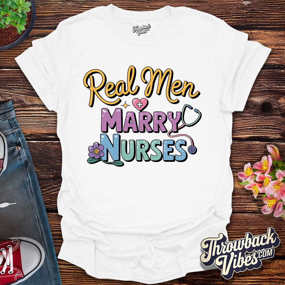 Real Men Marry Nurses T-Shirt