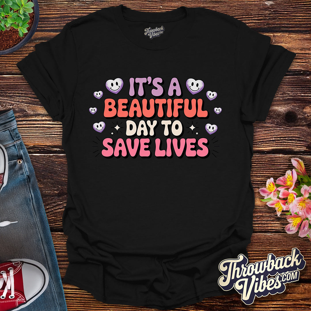Its a Beautiful Day to Save Lives T-Shirt