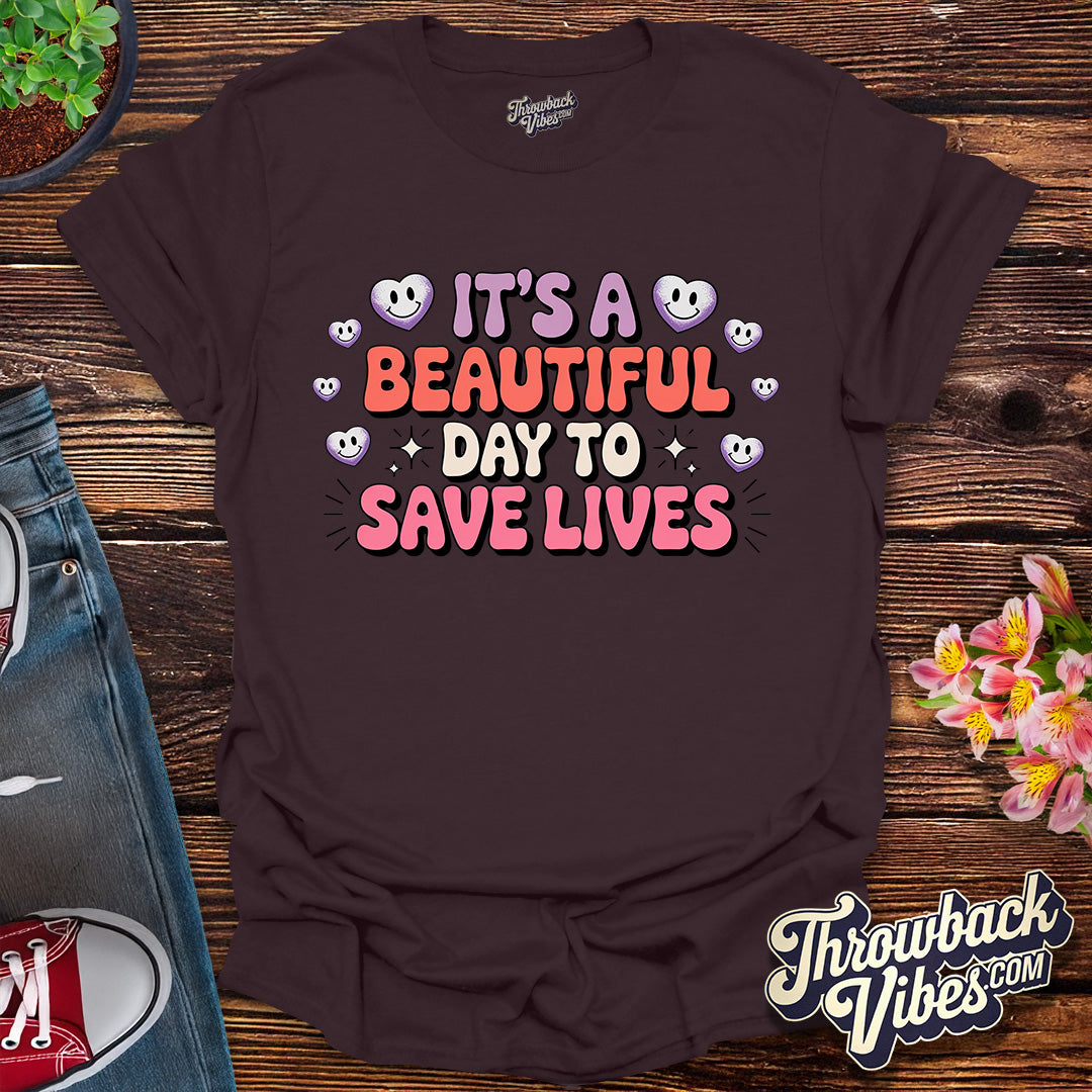 Its a Beautiful Day to Save Lives T-Shirt