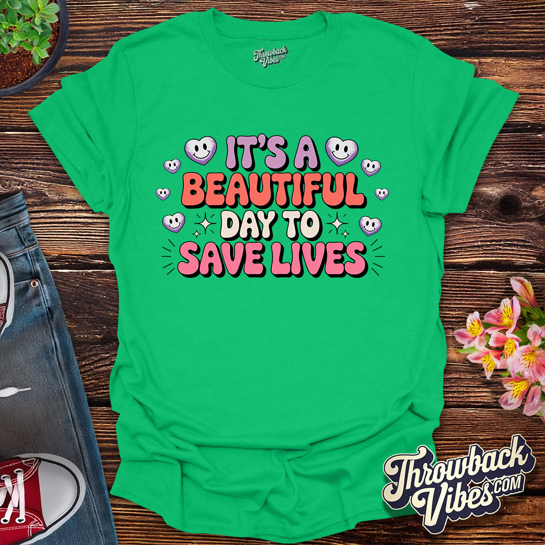 Its a Beautiful Day to Save Lives T-Shirt