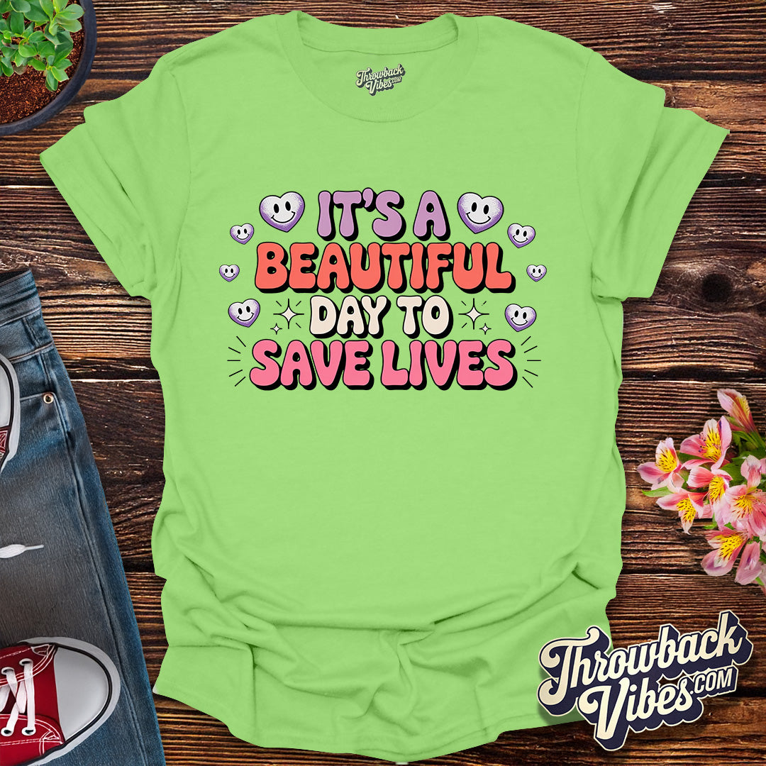 Its a Beautiful Day to Save Lives T-Shirt