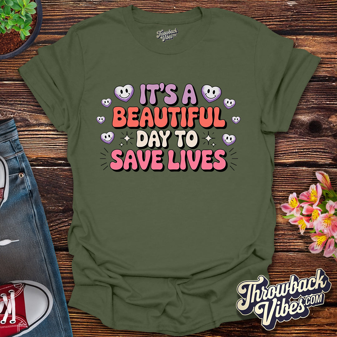 Its a Beautiful Day to Save Lives T-Shirt