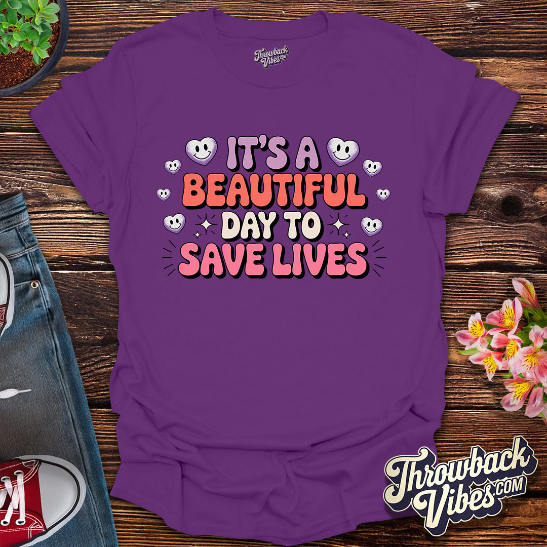 Its a Beautiful Day to Save Lives T-Shirt