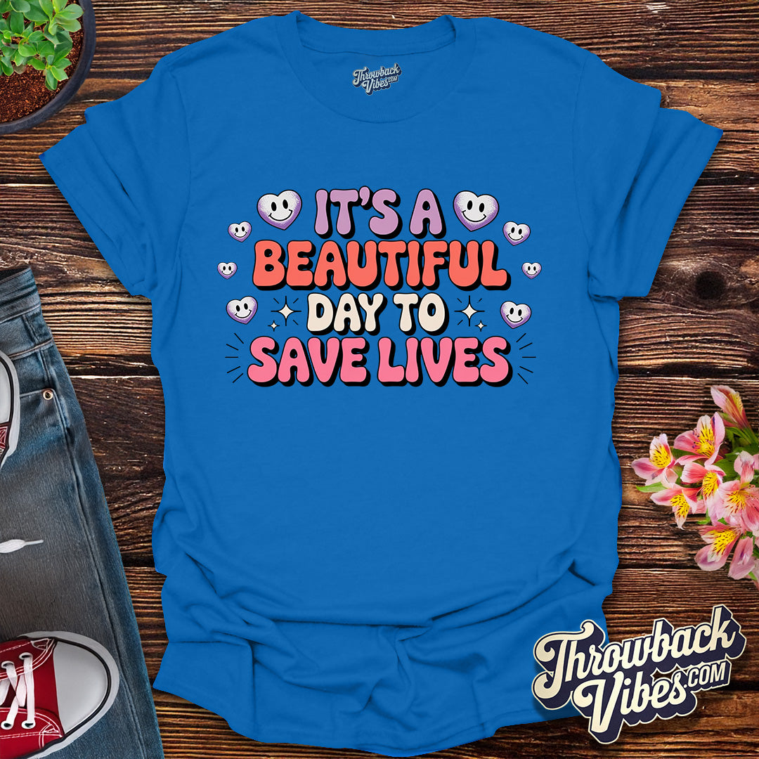 Its a Beautiful Day to Save Lives T-Shirt