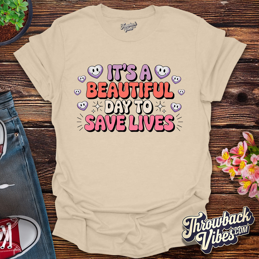 Its a Beautiful Day to Save Lives T-Shirt