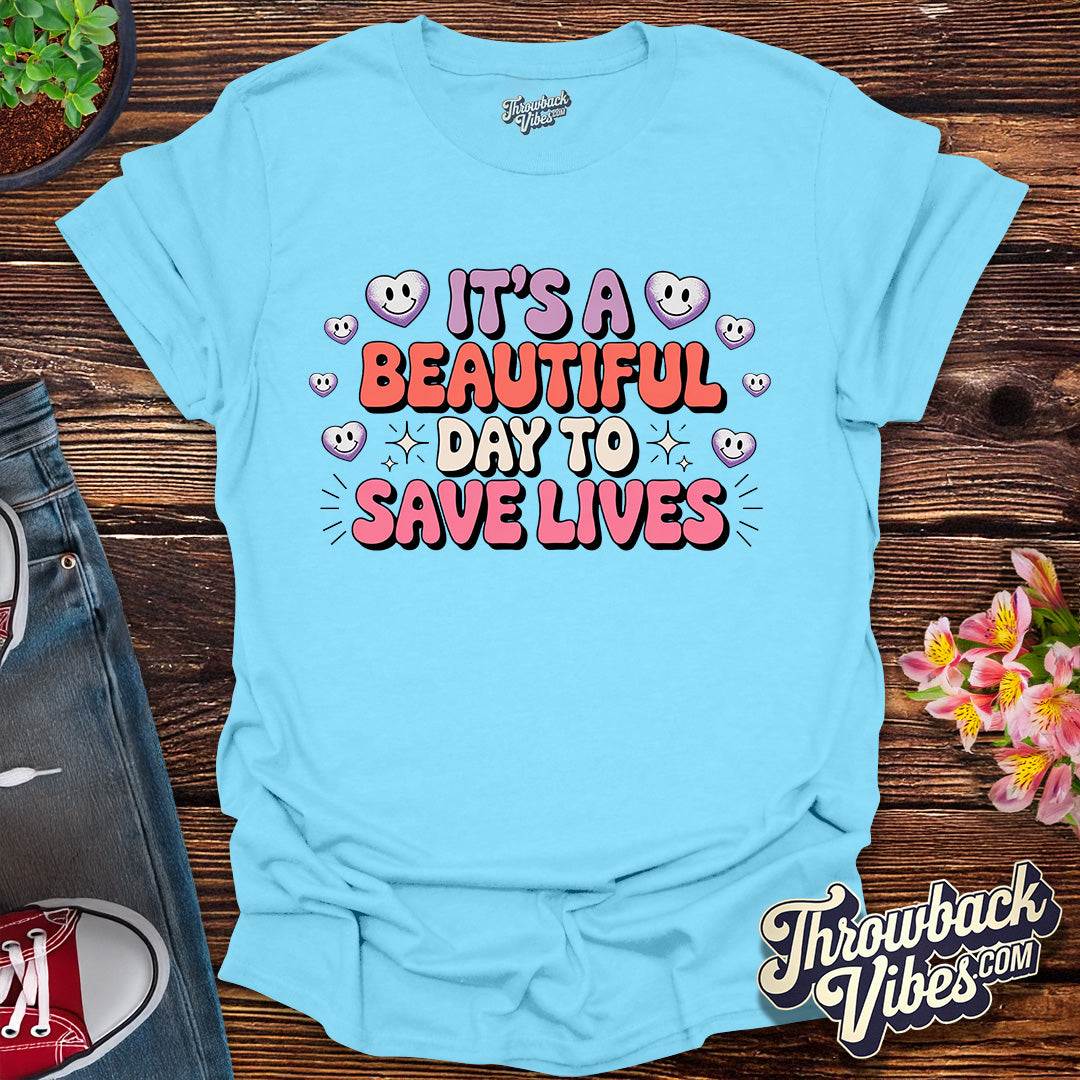 Its a Beautiful Day to Save Lives T-Shirt