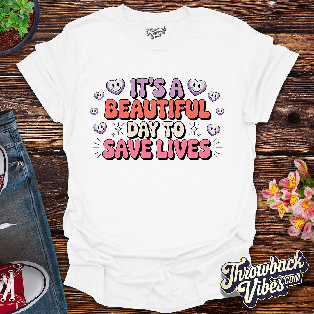 Its a Beautiful Day to Save Lives T-Shirt