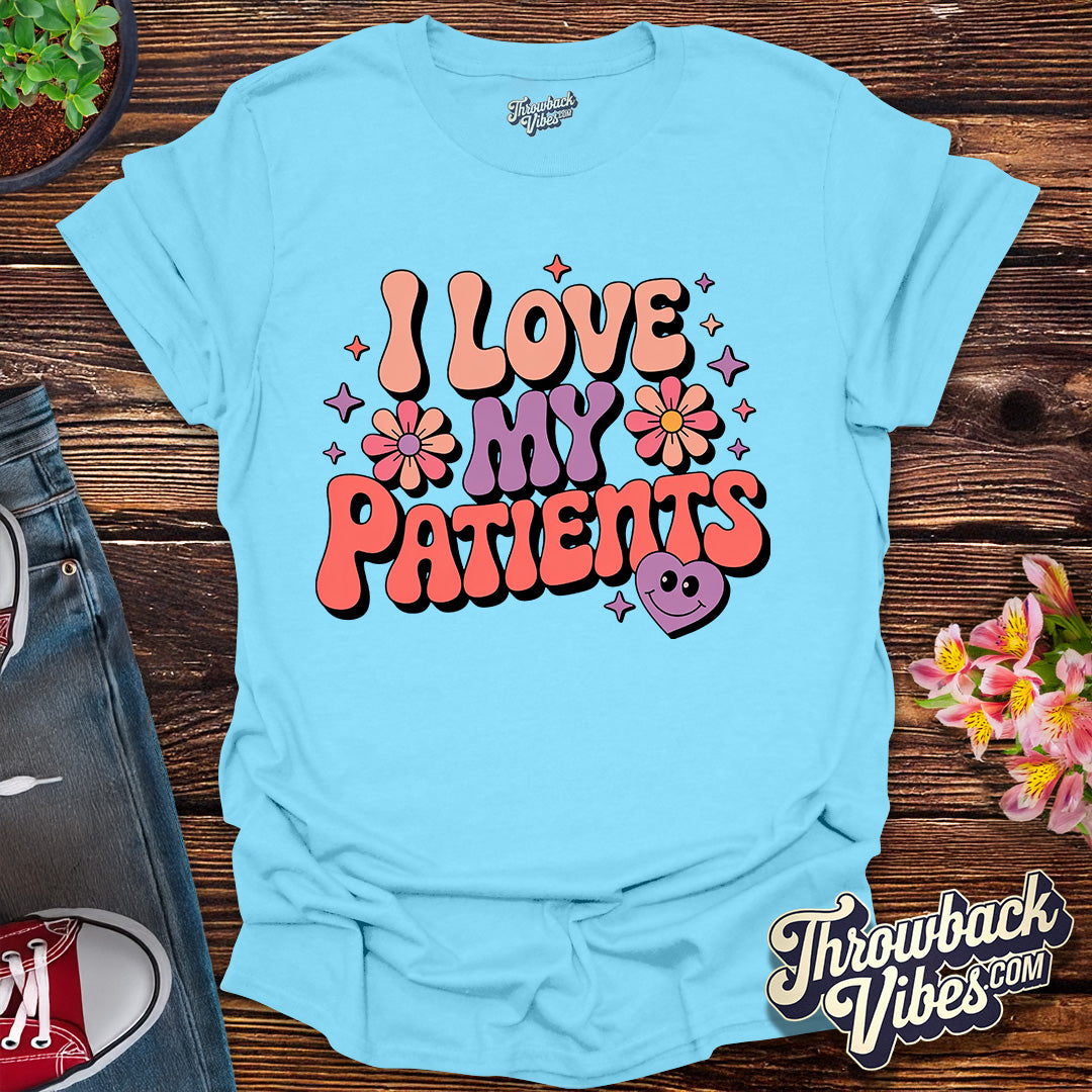 I Love My Patients T-Shirt