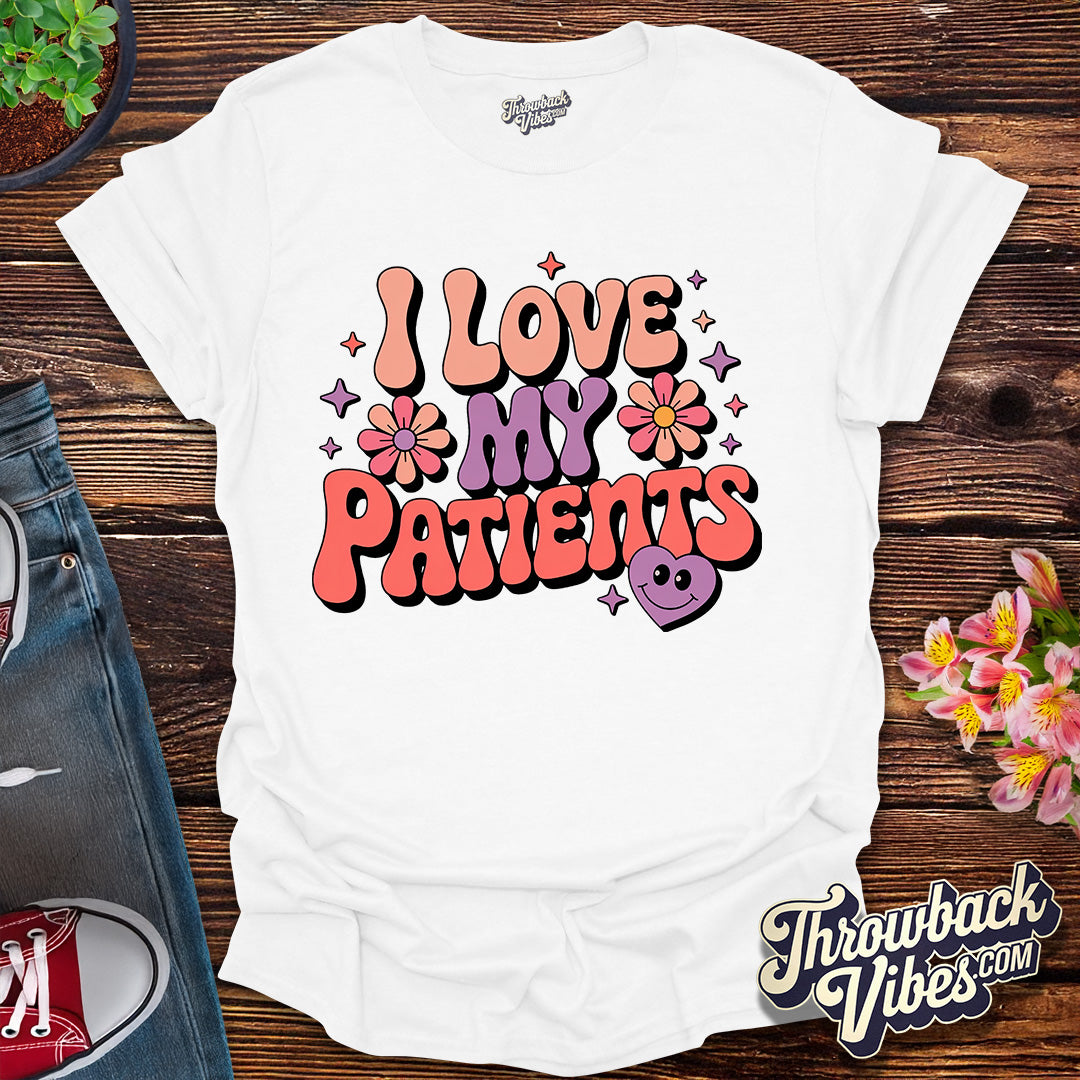I Love My Patients T-Shirt