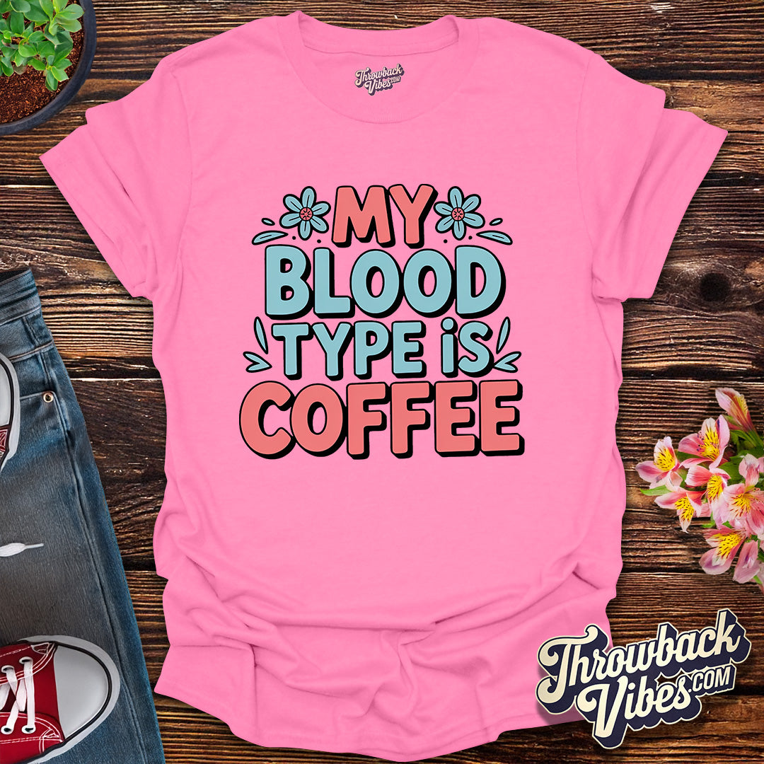 My Blood Type Is Coffee T-Shirt