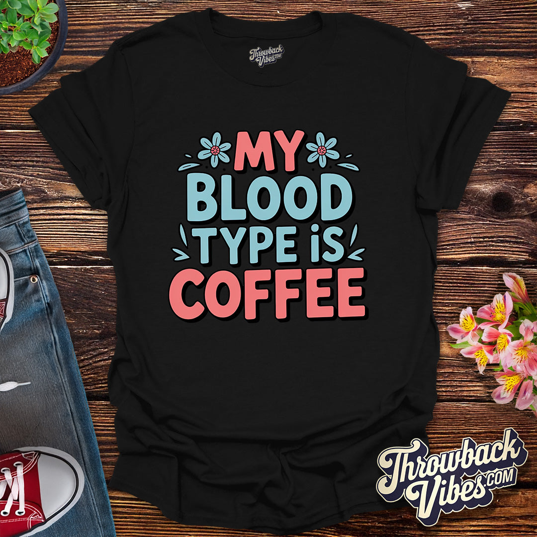 My Blood Type Is Coffee T-Shirt