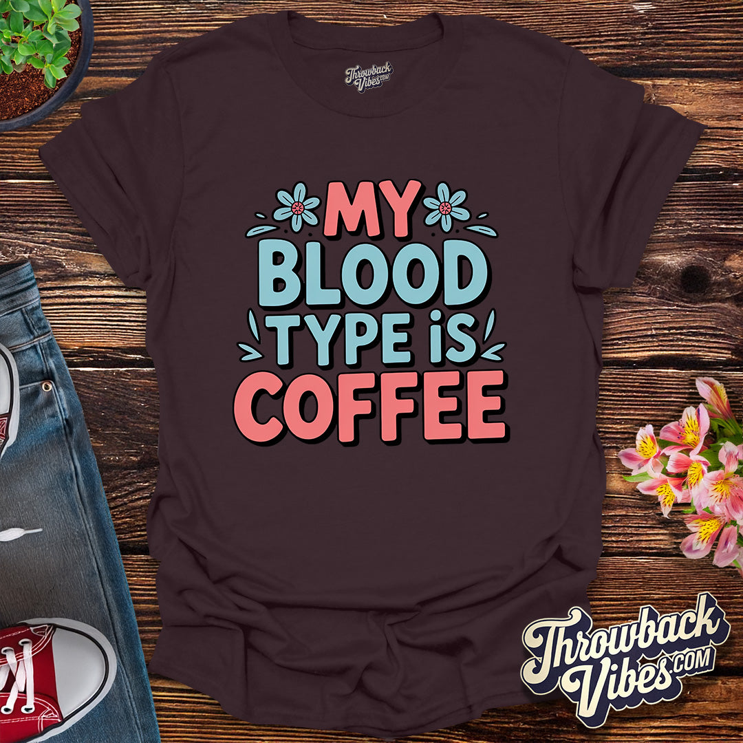 My Blood Type Is Coffee T-Shirt