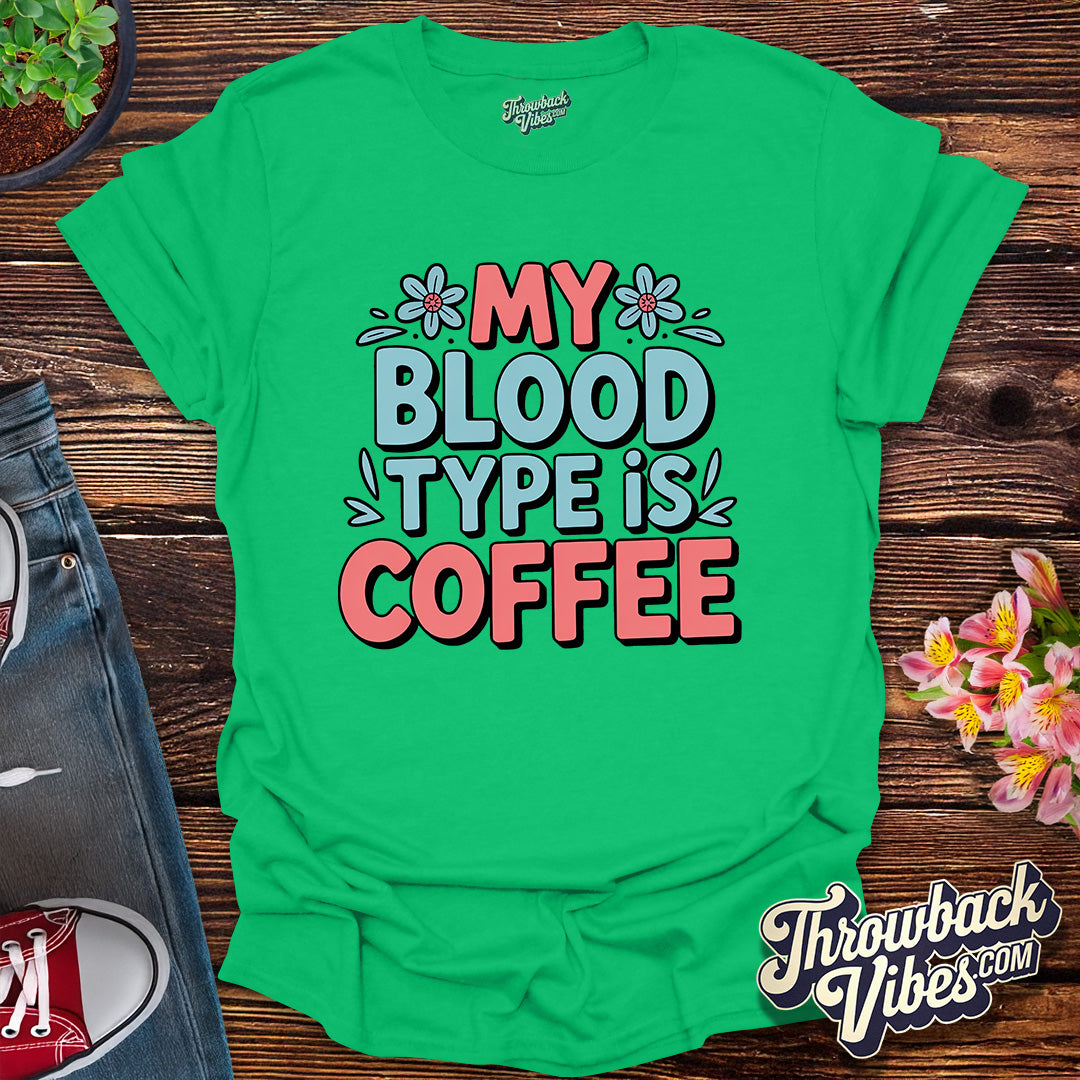 My Blood Type Is Coffee T-Shirt