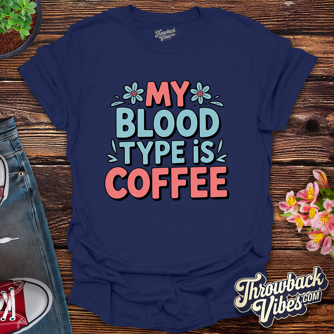 My Blood Type Is Coffee T-Shirt