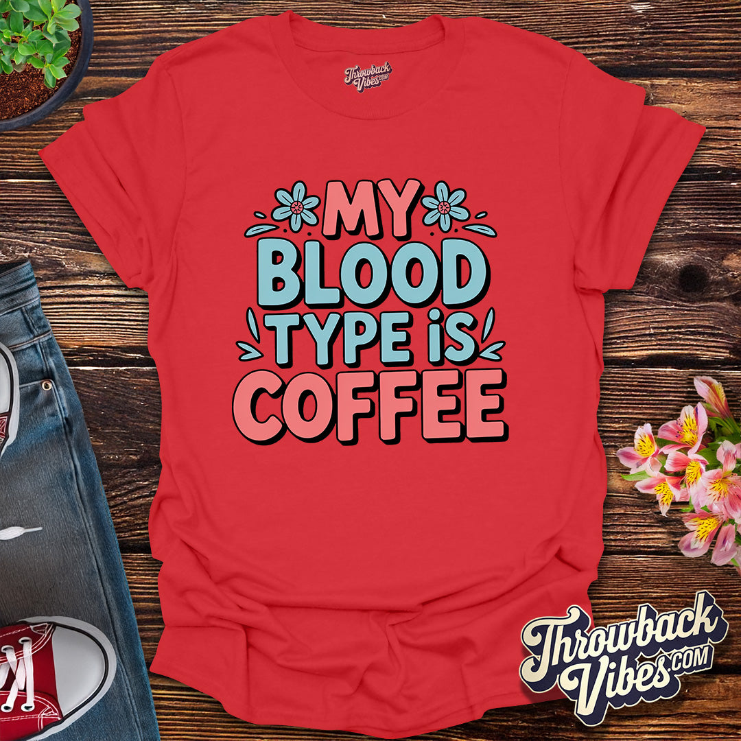 My Blood Type Is Coffee T-Shirt
