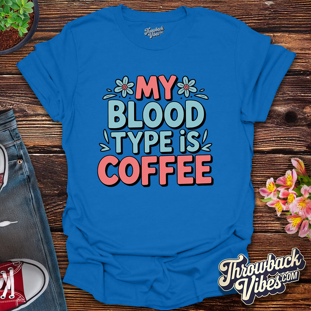 My Blood Type Is Coffee T-Shirt