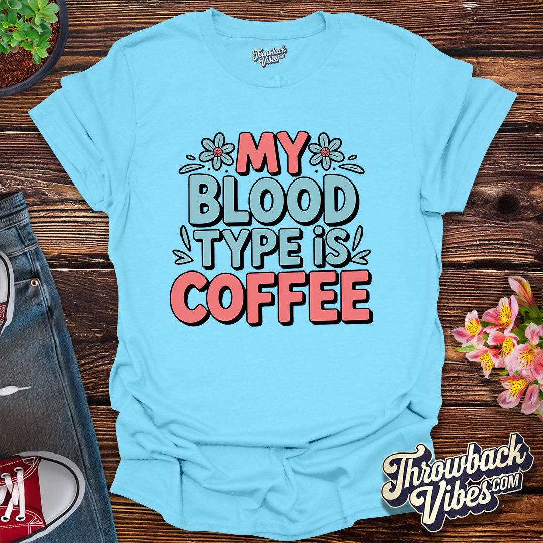 My Blood Type Is Coffee T-Shirt