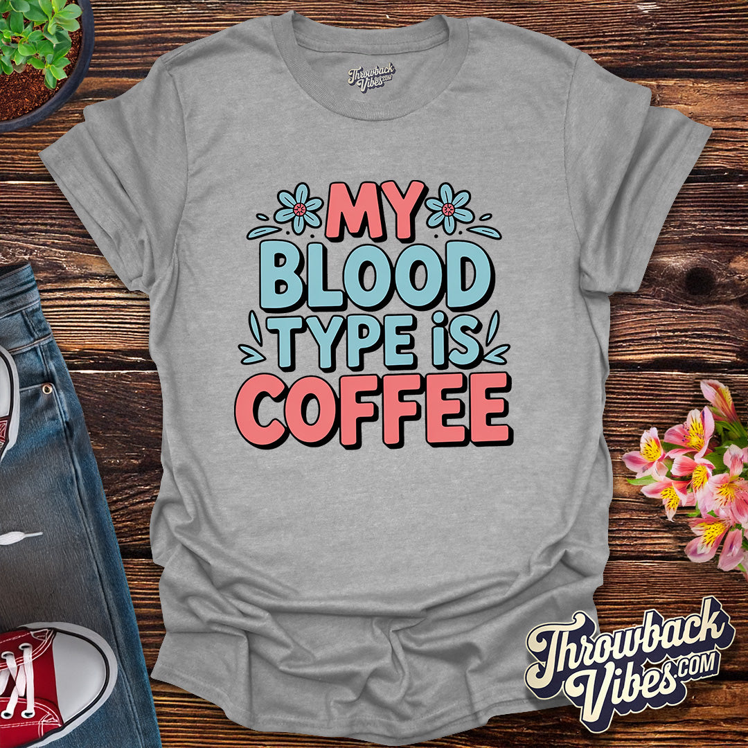 My Blood Type Is Coffee T-Shirt