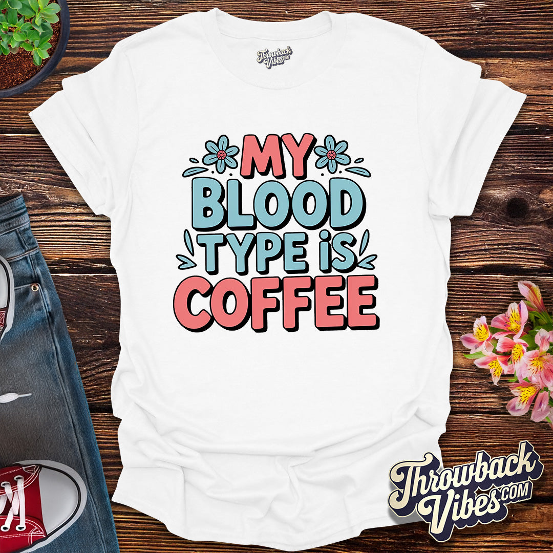 My Blood Type Is Coffee T-Shirt