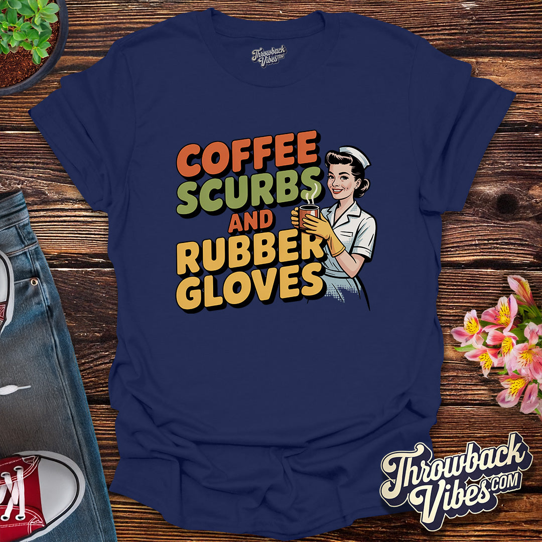 Coffee, Scrubs & Rubber Gloves T-Shirt
