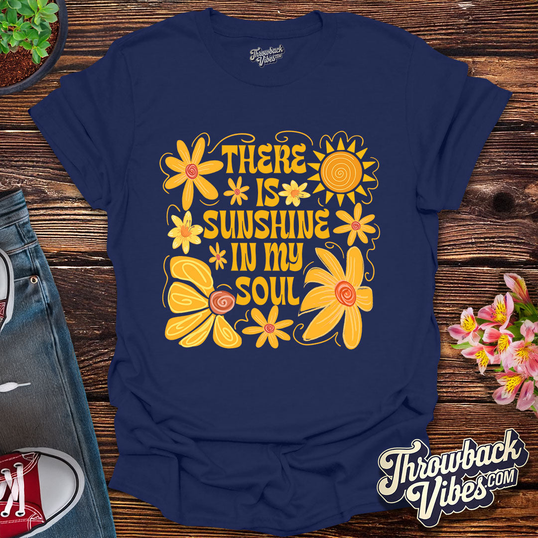 There is Sunshine in My Soul T-Shirt