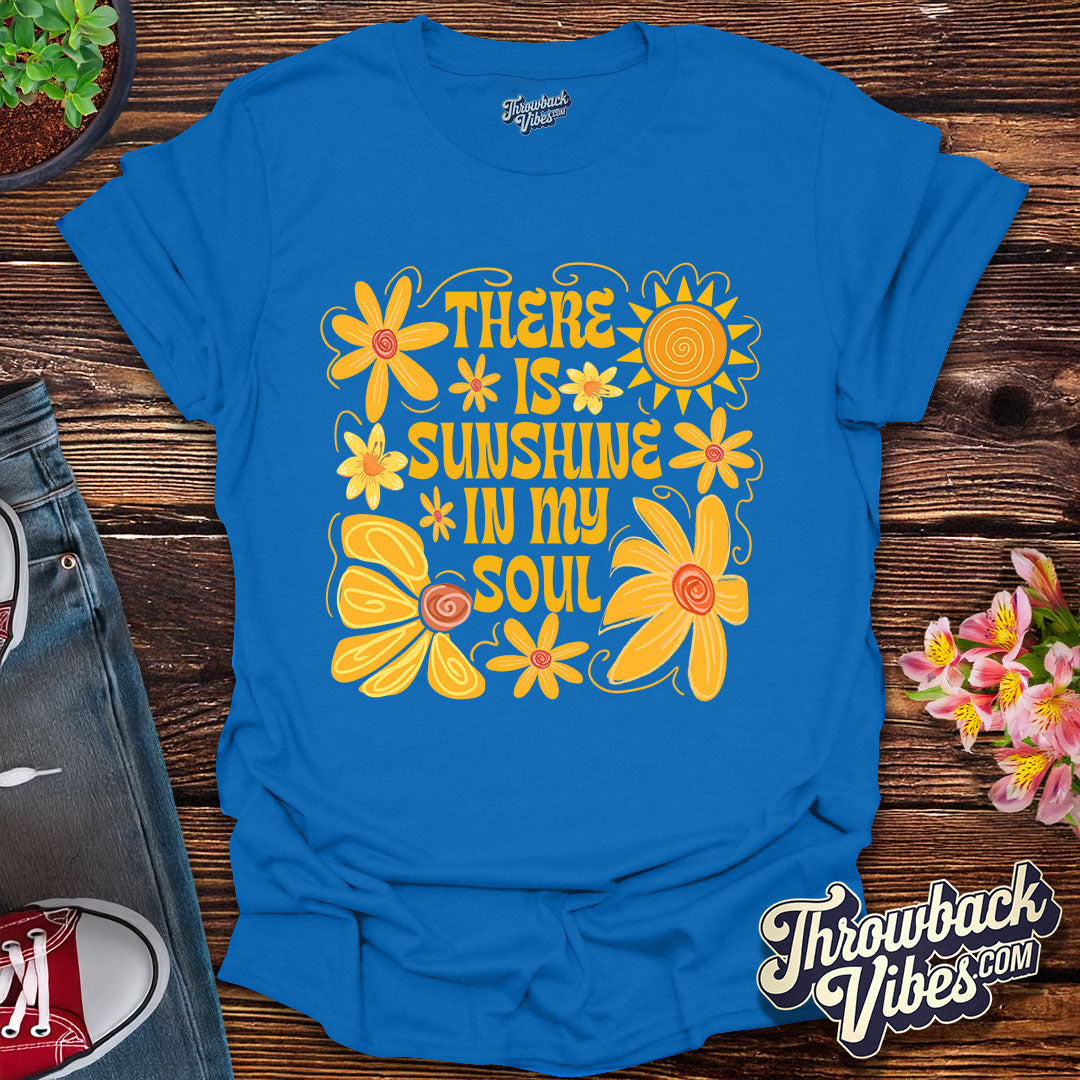 There is Sunshine in My Soul T-Shirt