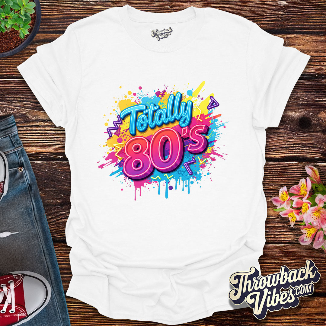 Totally 80's T-Shirt
