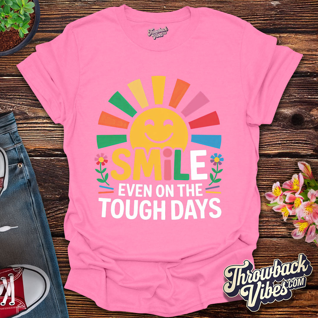 Smile Even on the Tough Days T-Shirt