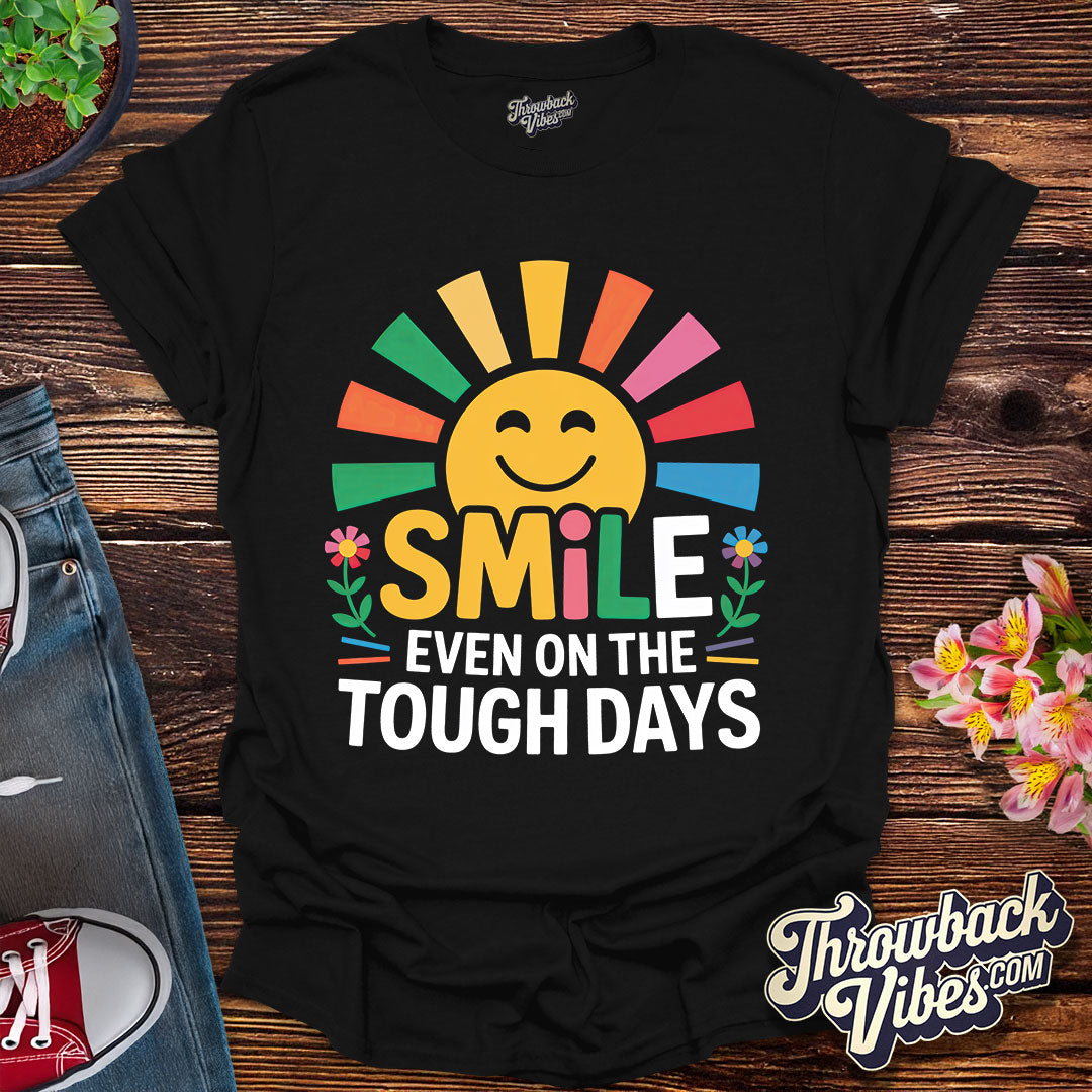 Smile Even on the Tough Days T-Shirt