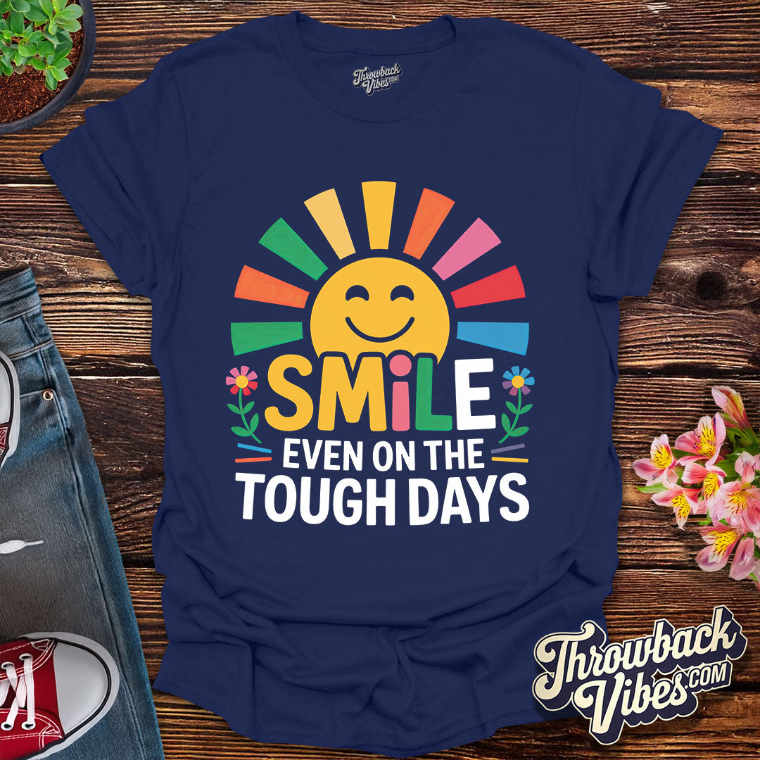 Smile Even on the Tough Days T-Shirt