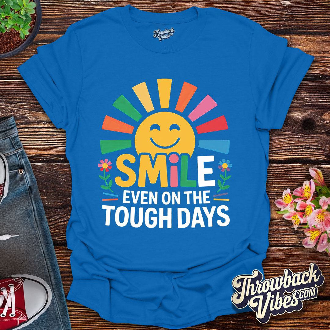 Smile Even on the Tough Days T-Shirt