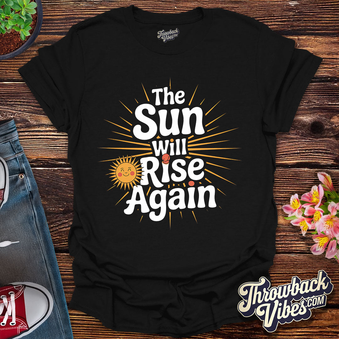 The Sun Will Rise Again T-Shirt