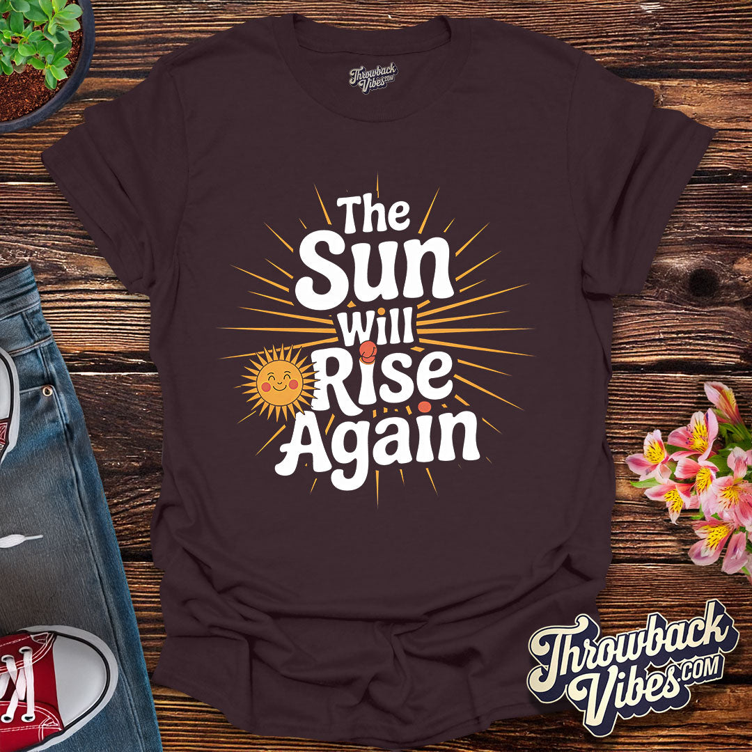 The Sun Will Rise Again T-Shirt