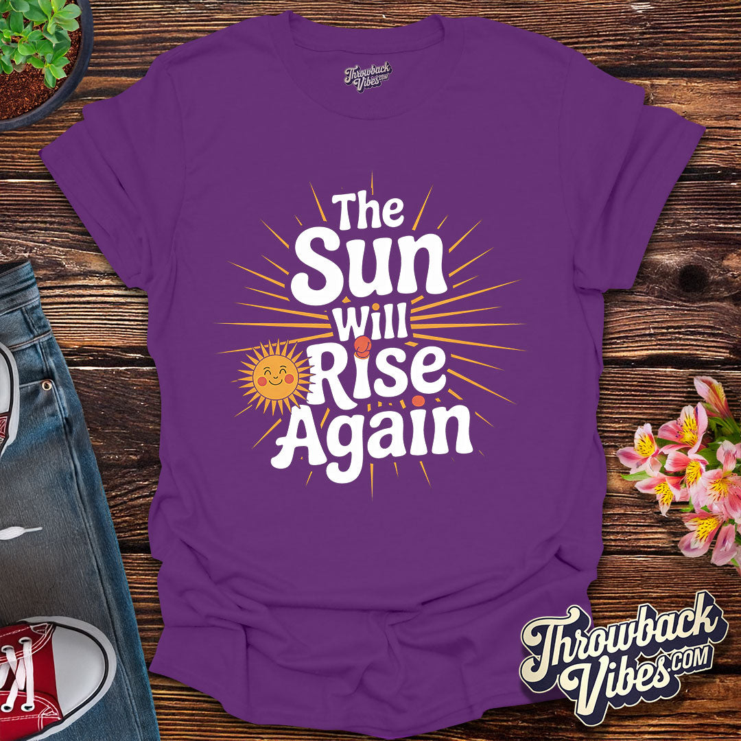 The Sun Will Rise Again T-Shirt