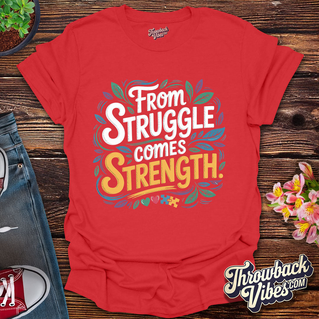 From Struggle Comes Strength T-Shirt
