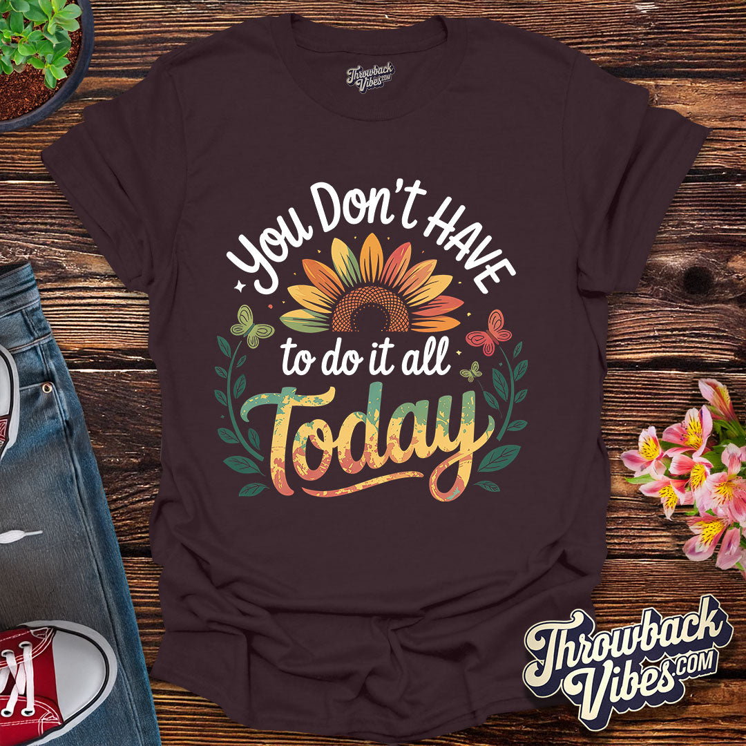 You Don’t Have to Do It All Today T-Shirt
