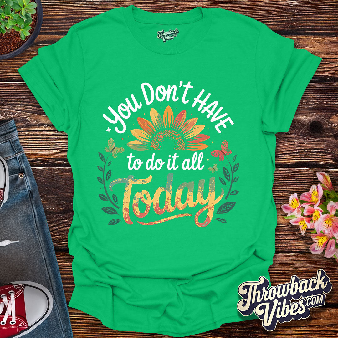 You Don’t Have to Do It All Today T-Shirt