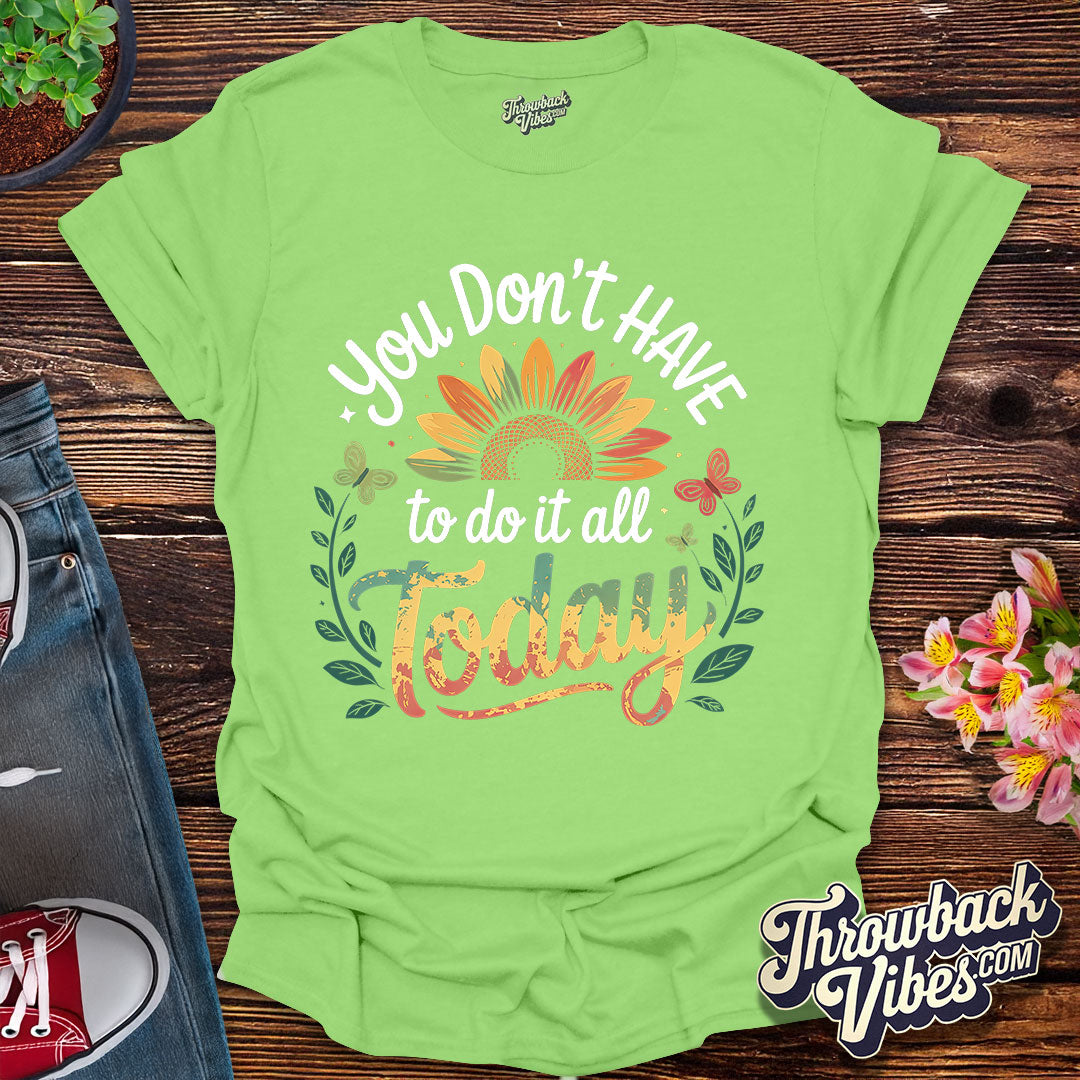 You Don’t Have to Do It All Today T-Shirt