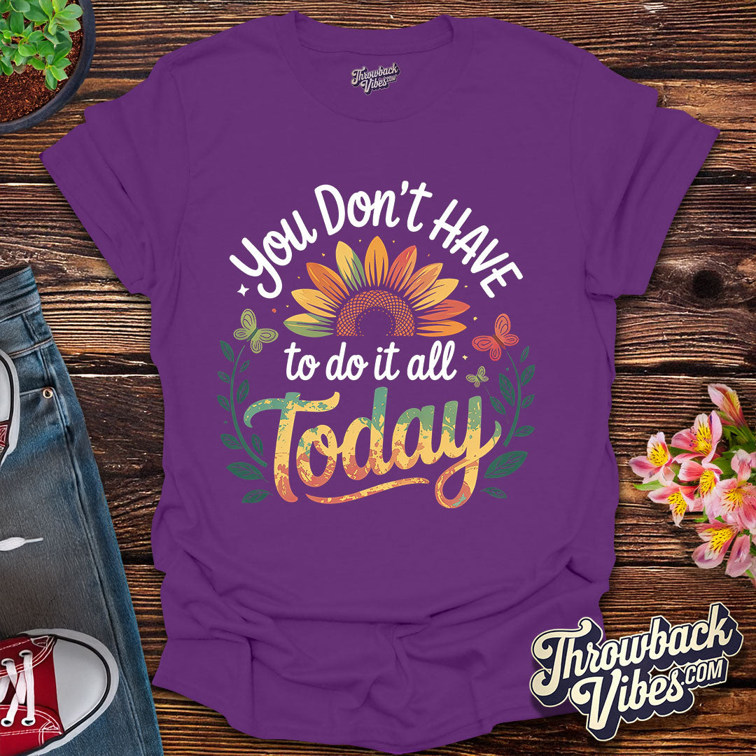 You Don’t Have to Do It All Today T-Shirt