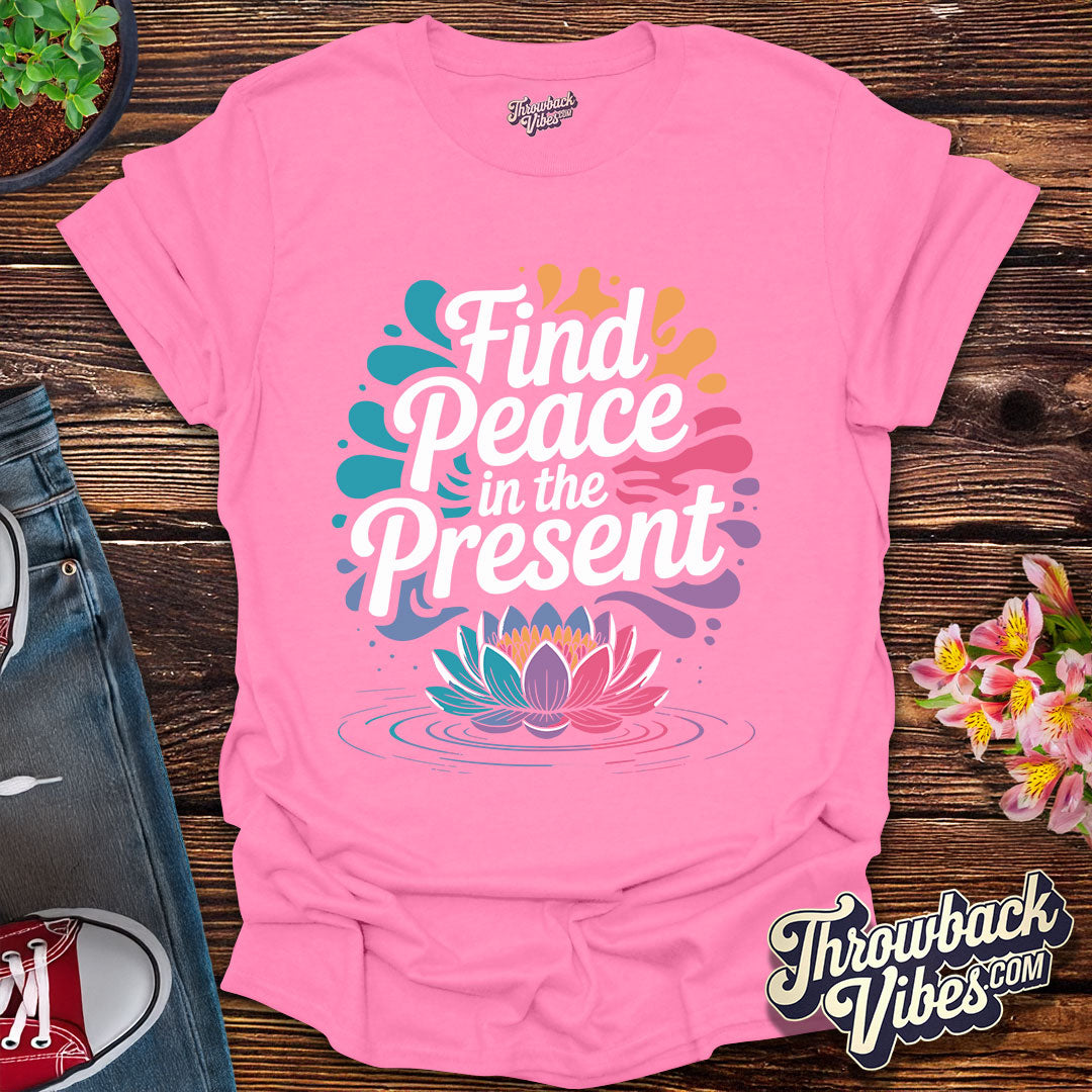 Find Peace in the Present T-Shirt