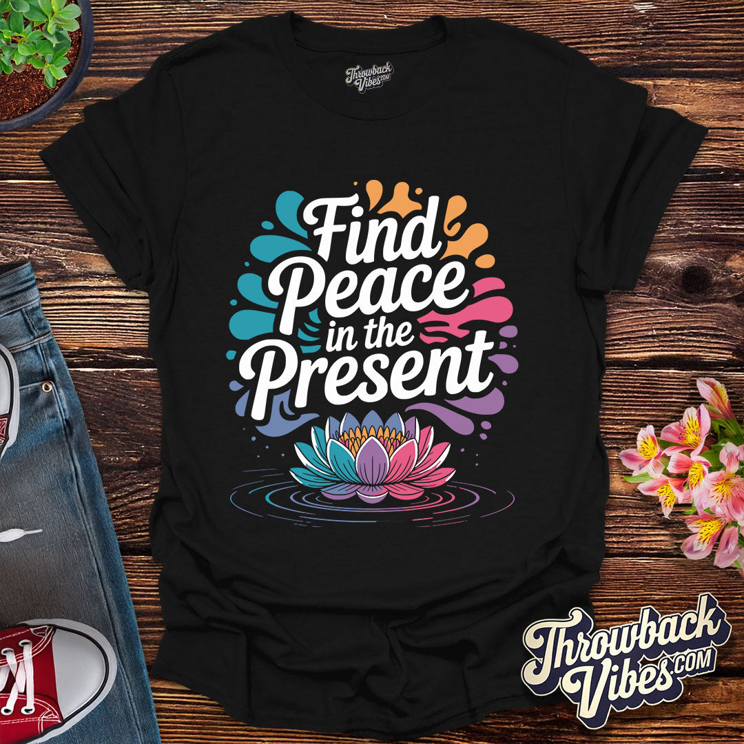 Find Peace in the Present T-Shirt