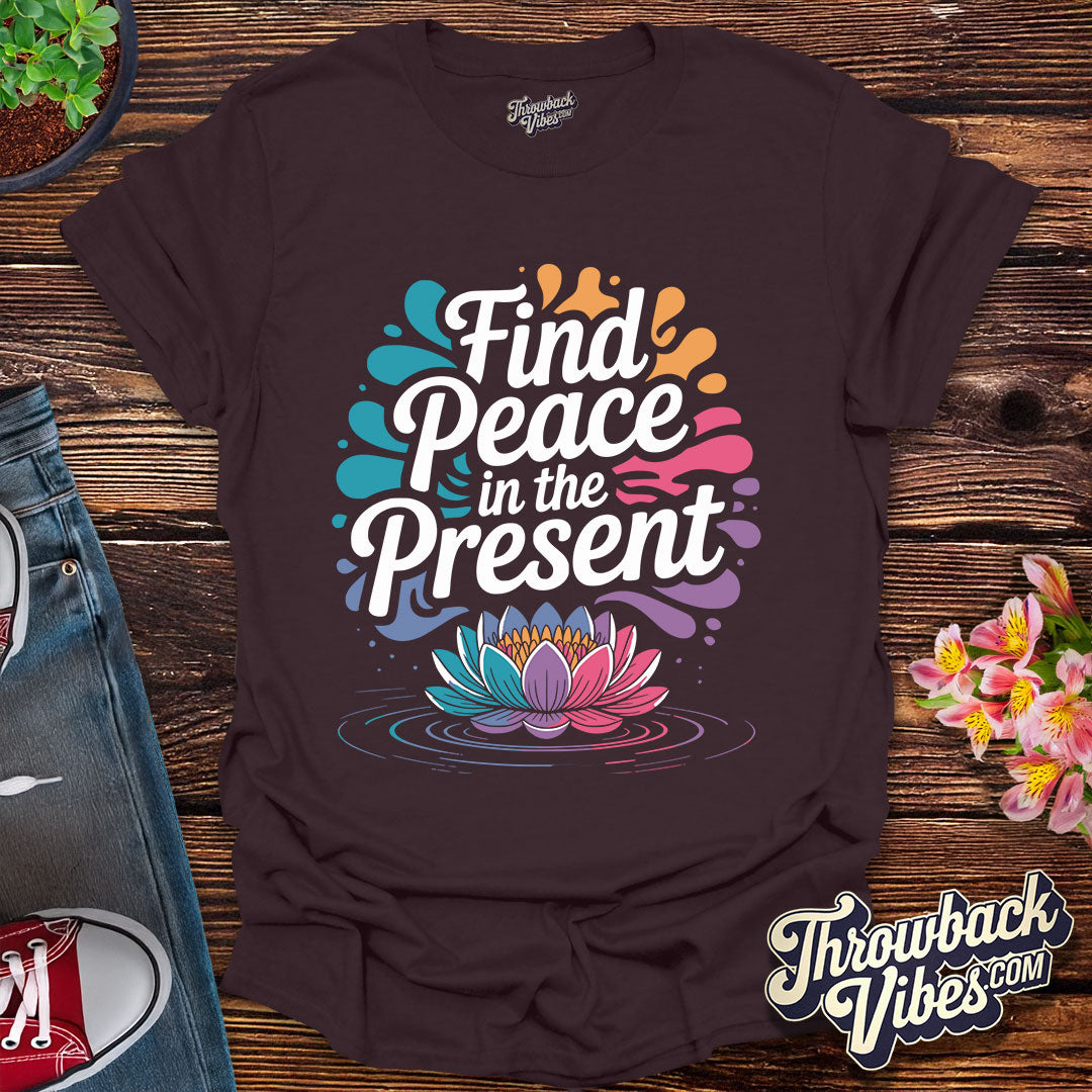 Find Peace in the Present T-Shirt